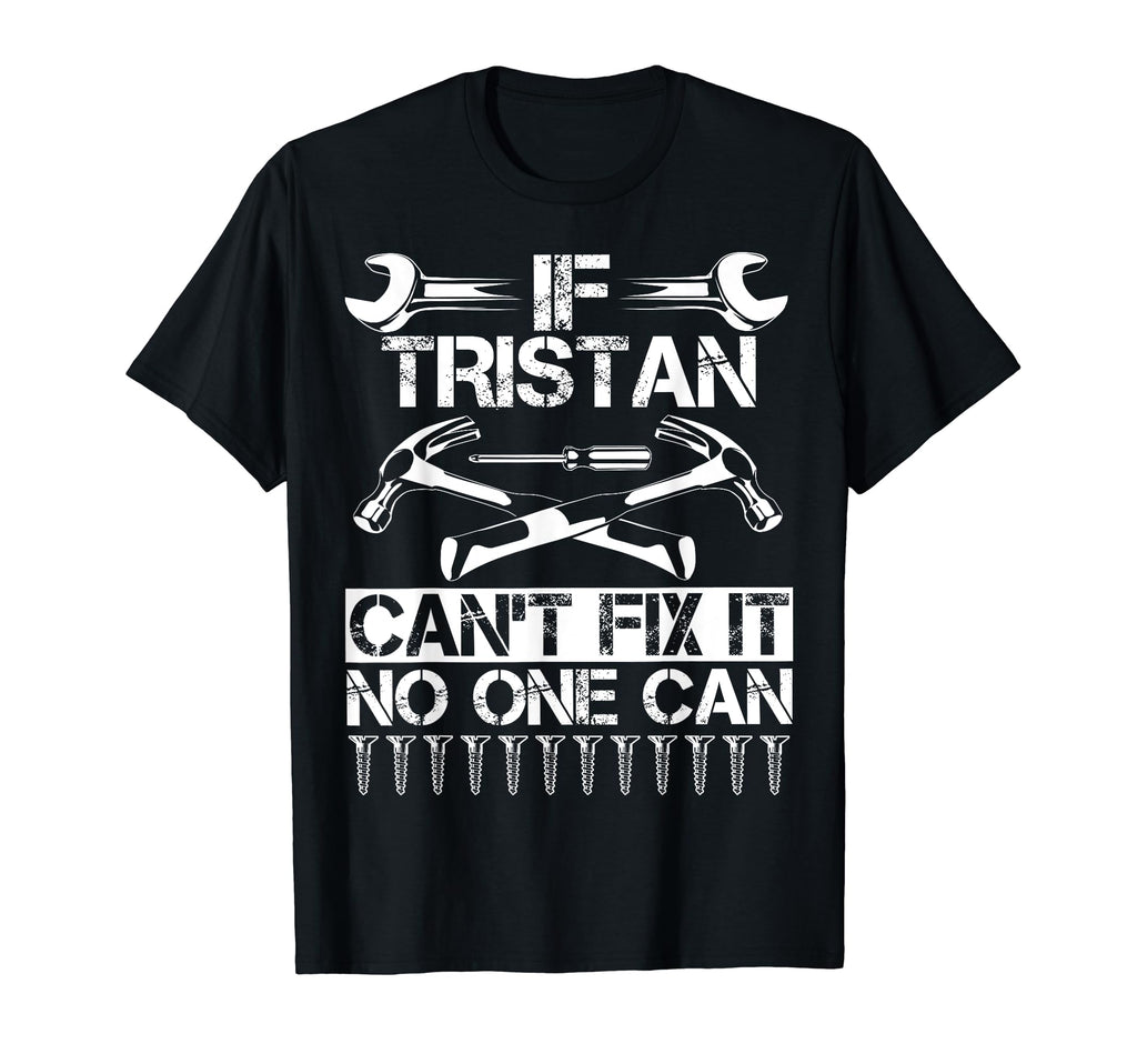 Tristan Fix It Funny Birthday T-Shirt - Trendy Graphic Men Women - T-Shirt, Sweatshirt, Hoodie