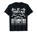 Tristan Fix It Funny Birthday T-Shirt - Trendy Graphic Men Women - T-Shirt, Sweatshirt, Hoodie