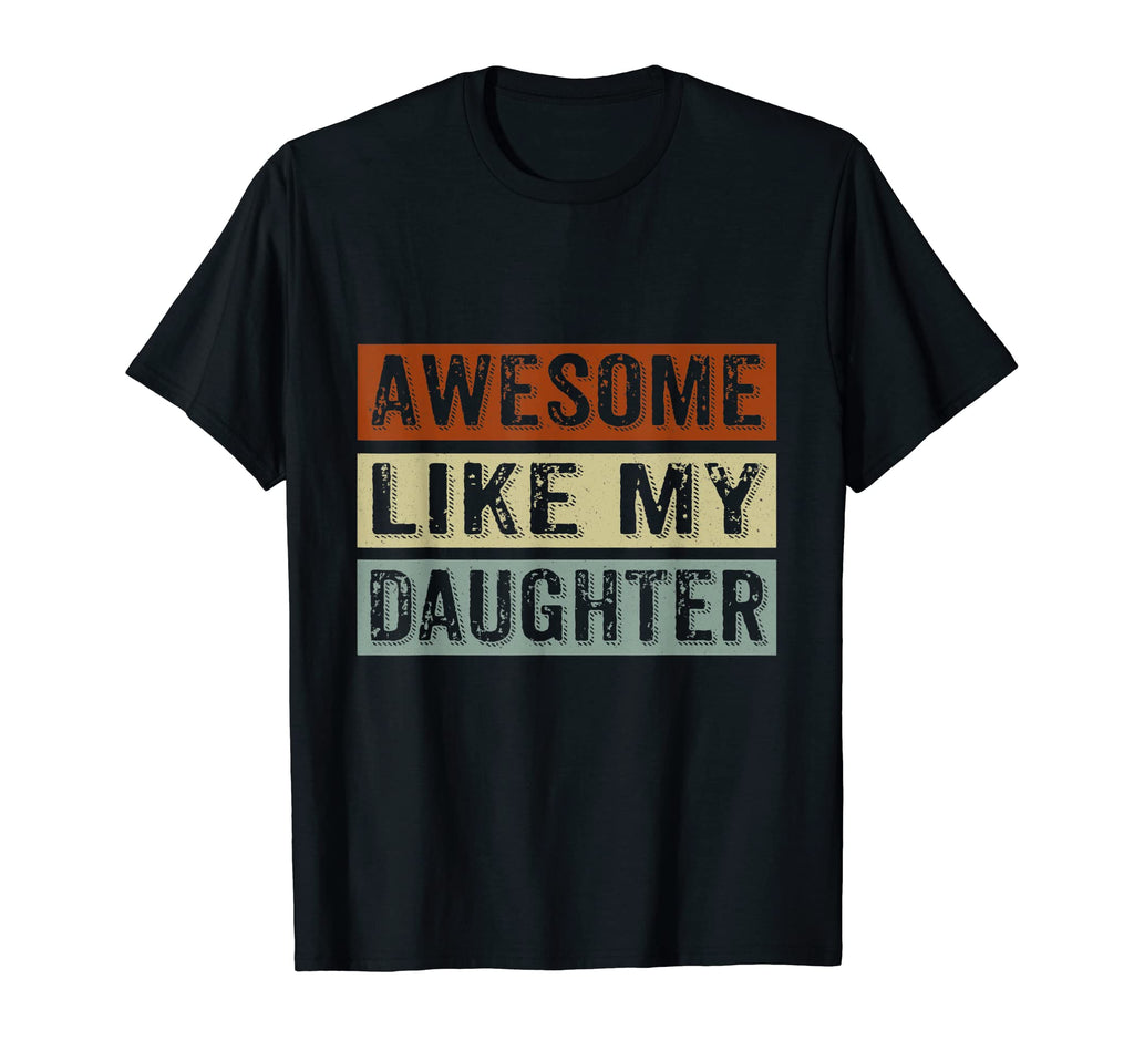 Awesome Like My Daughter Funny T-Shirt - Casual Everyday Wear for Adults - T-Shirt, Sweatshirt, Hoodie