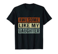 Awesome Like My Daughter Funny T-Shirt - Casual Everyday Wear for Adults - T-Shirt, Sweatshirt, Hoodie