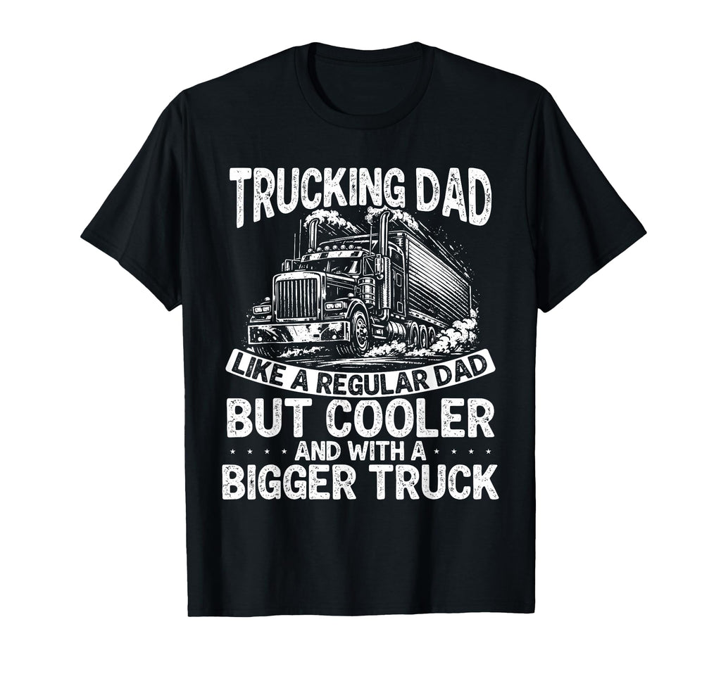 Trucking Dad Like Regular Dad But T-Shirt - Aesthetic Graphic Men Women - T-Shirt, Sweatshirt, Hoodie