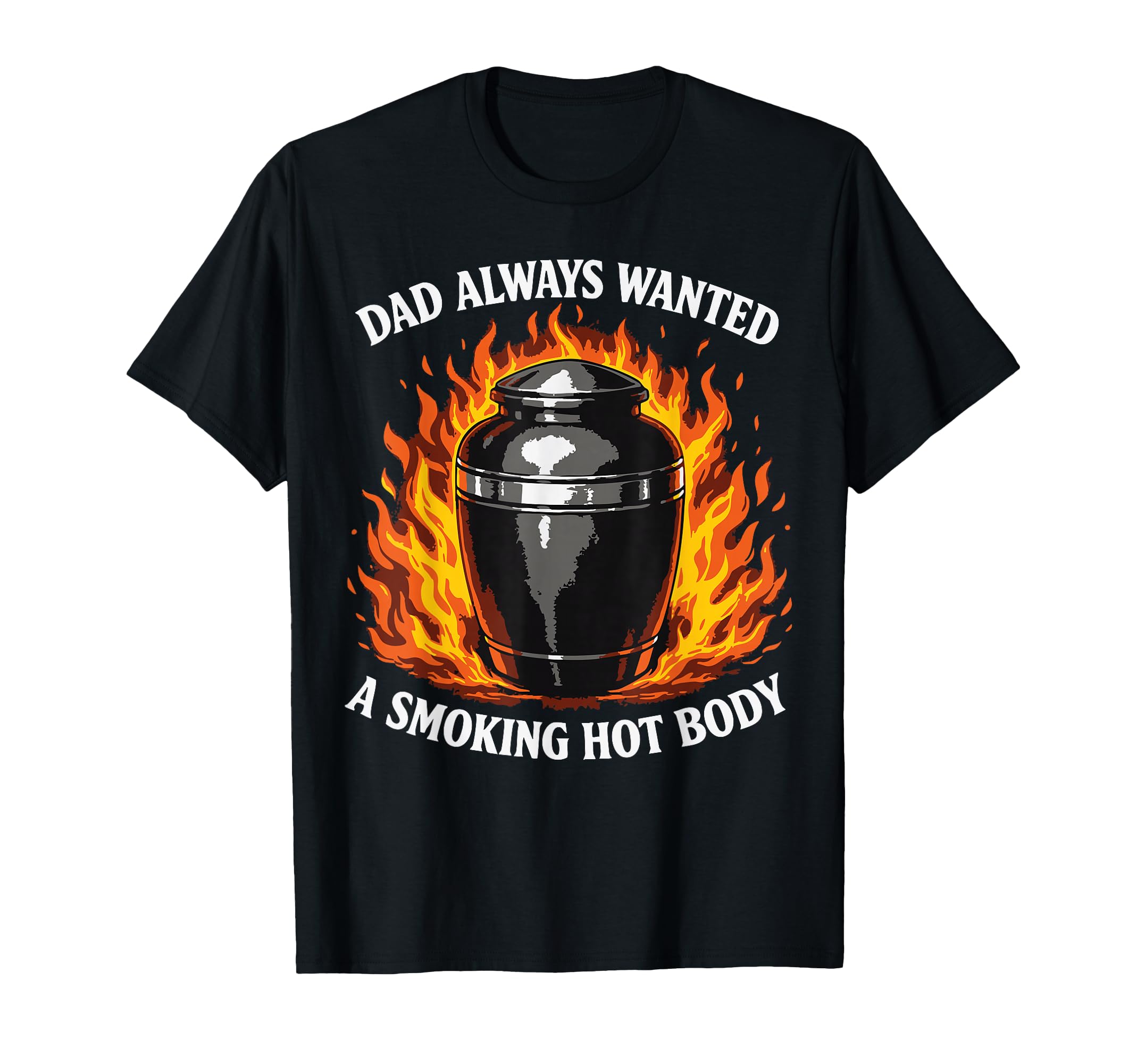 Dad Always Wanted Smoking Hot Body Dad T-Shirt - Minimalist Print Unisex - T-Shirt, Sweatshirt, Hoodie