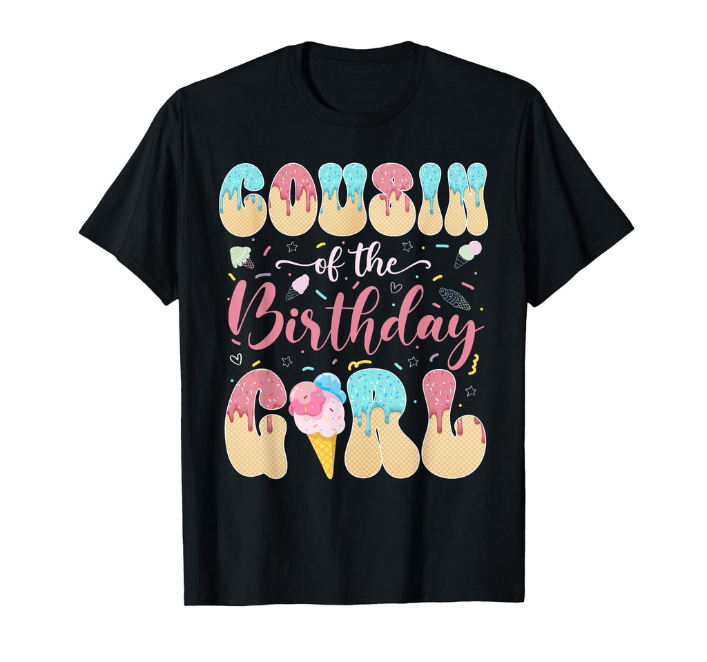 Cousin Birthday Sweet Ice Cream Drip T-Shirt - Novelty Apparel Unisex - T-Shirt, Sweatshirt, Hoodie