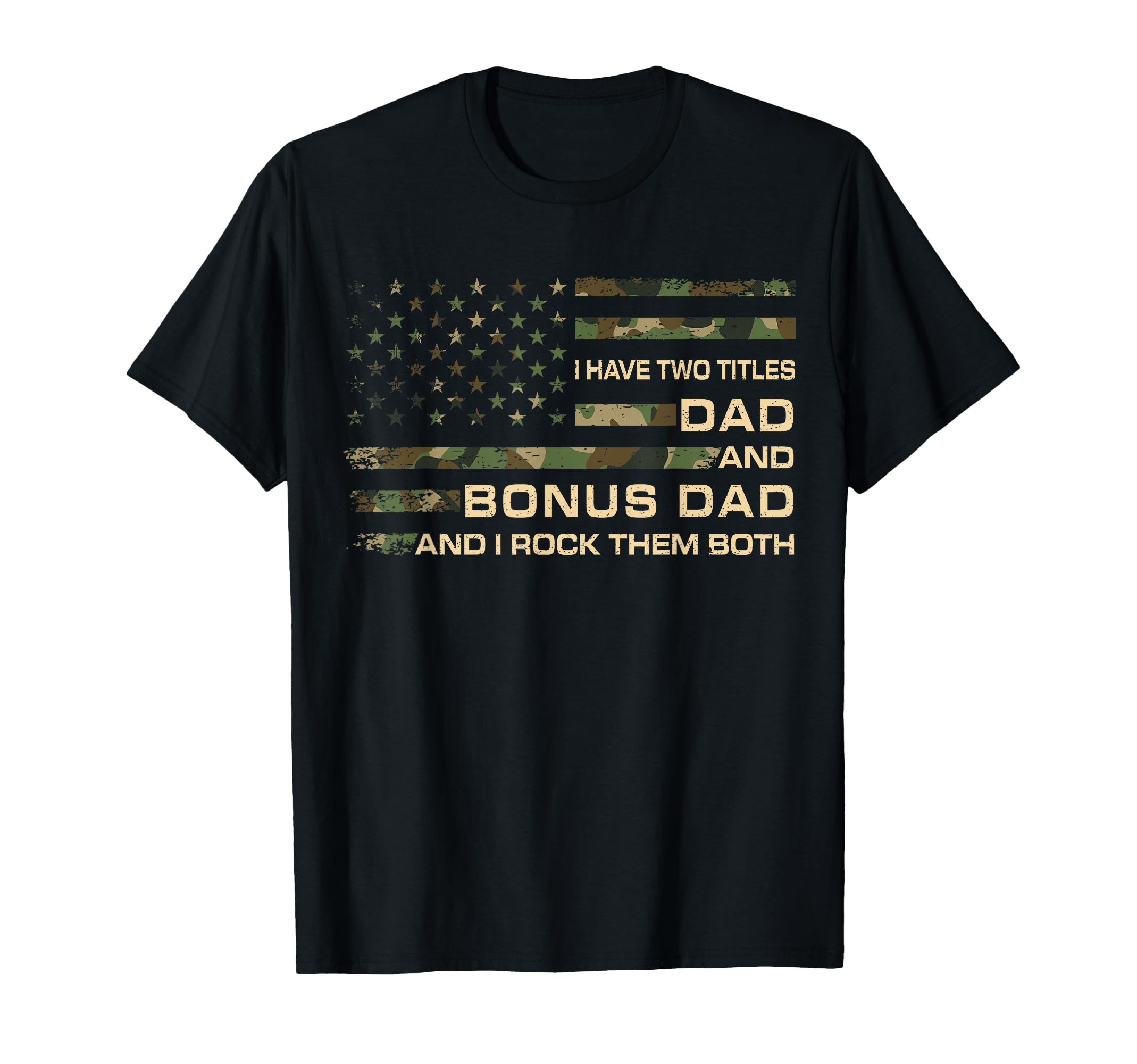 I Have Two Titles Dad And Bonus Dad T-Shirt - Fun Novelty Design Unisex - T-Shirt, Sweatshirt, Hoodie
