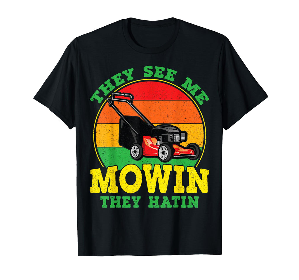 They See Me Mowin They Hatin Funny T-Shirt - Unique Graphic for Adults - T-Shirt, Sweatshirt, Hoodie
