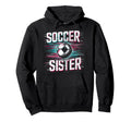 Soccer Sister Football Lover Gifts Hoodie - Graphic Print for Adults - T-Shirt, Sweatshirt, Hoodie