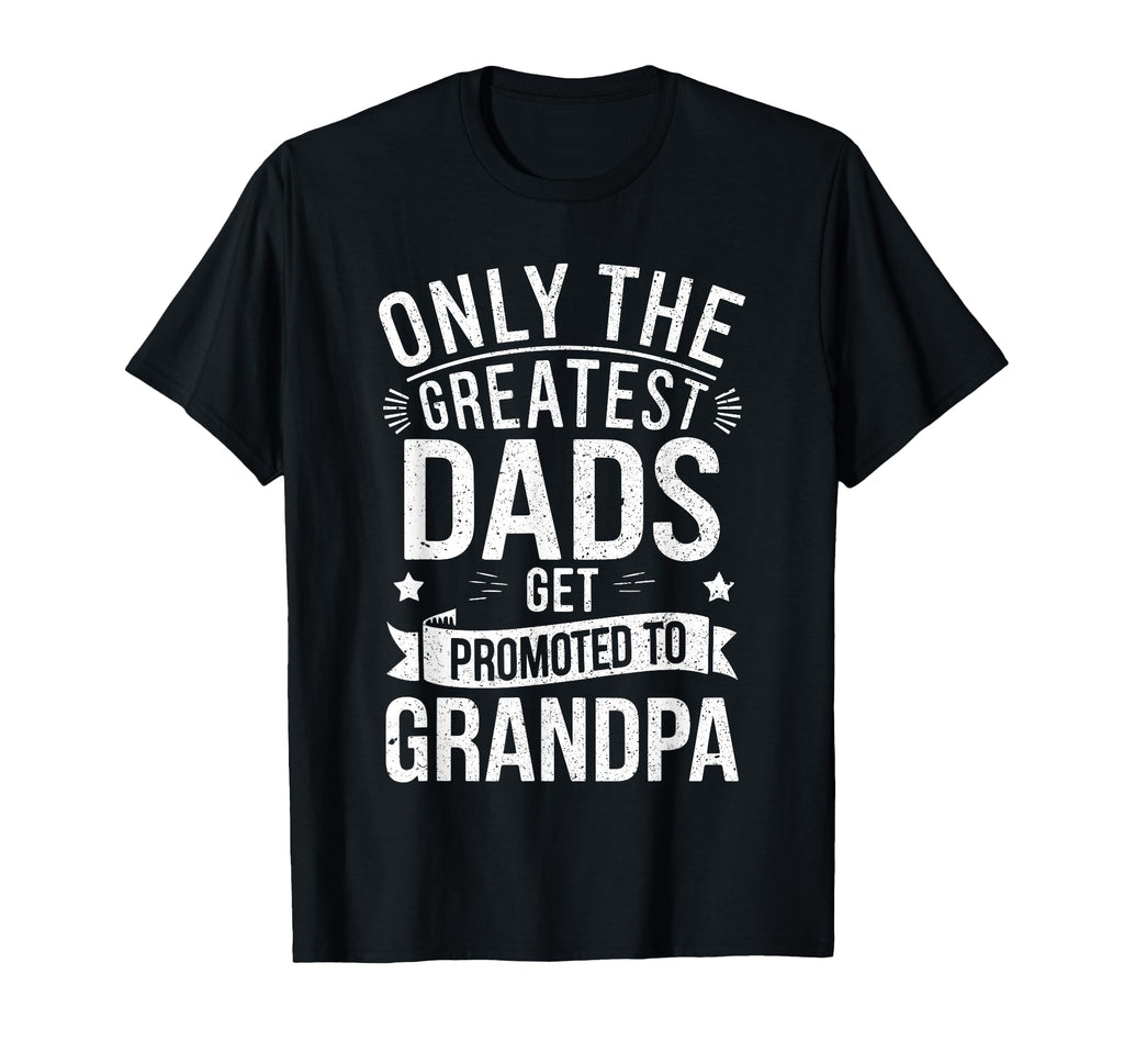 Only Greatest Dads Get Promoted To T-Shirt - Novelty Apparel for Adults - T-Shirt, Sweatshirt, Hoodie