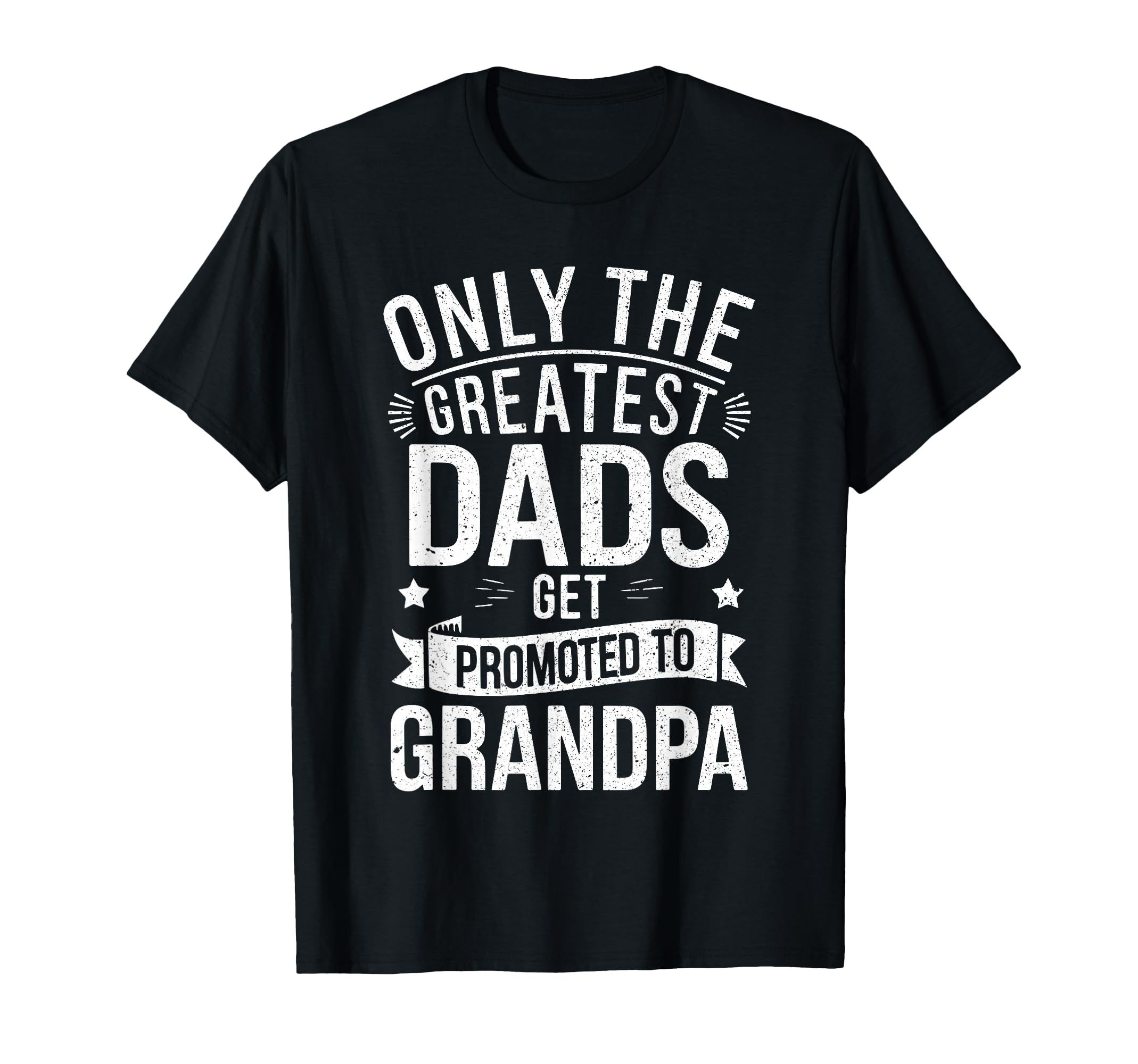Only Greatest Dads Get Promoted To T-Shirt - Novelty Apparel for Adults - T-Shirt, Sweatshirt, Hoodie