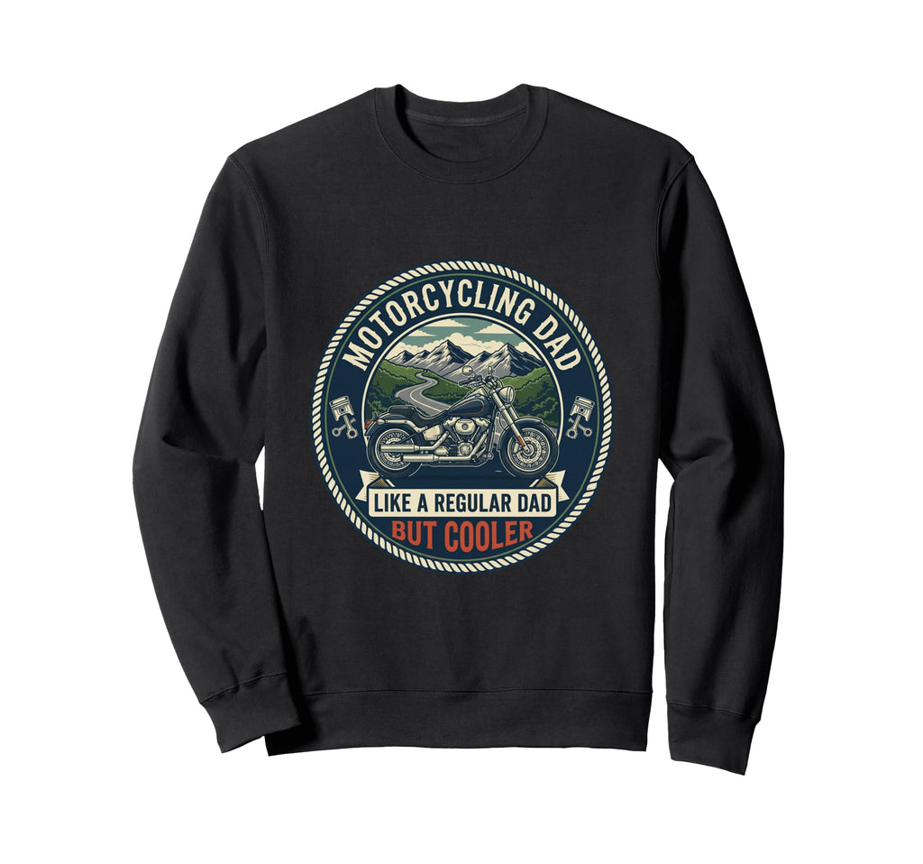 Motorcycling Dad Biker Sweatshirt - Casual Everyday Wear Men Women - T-Shirt, Sweatshirt, Hoodie