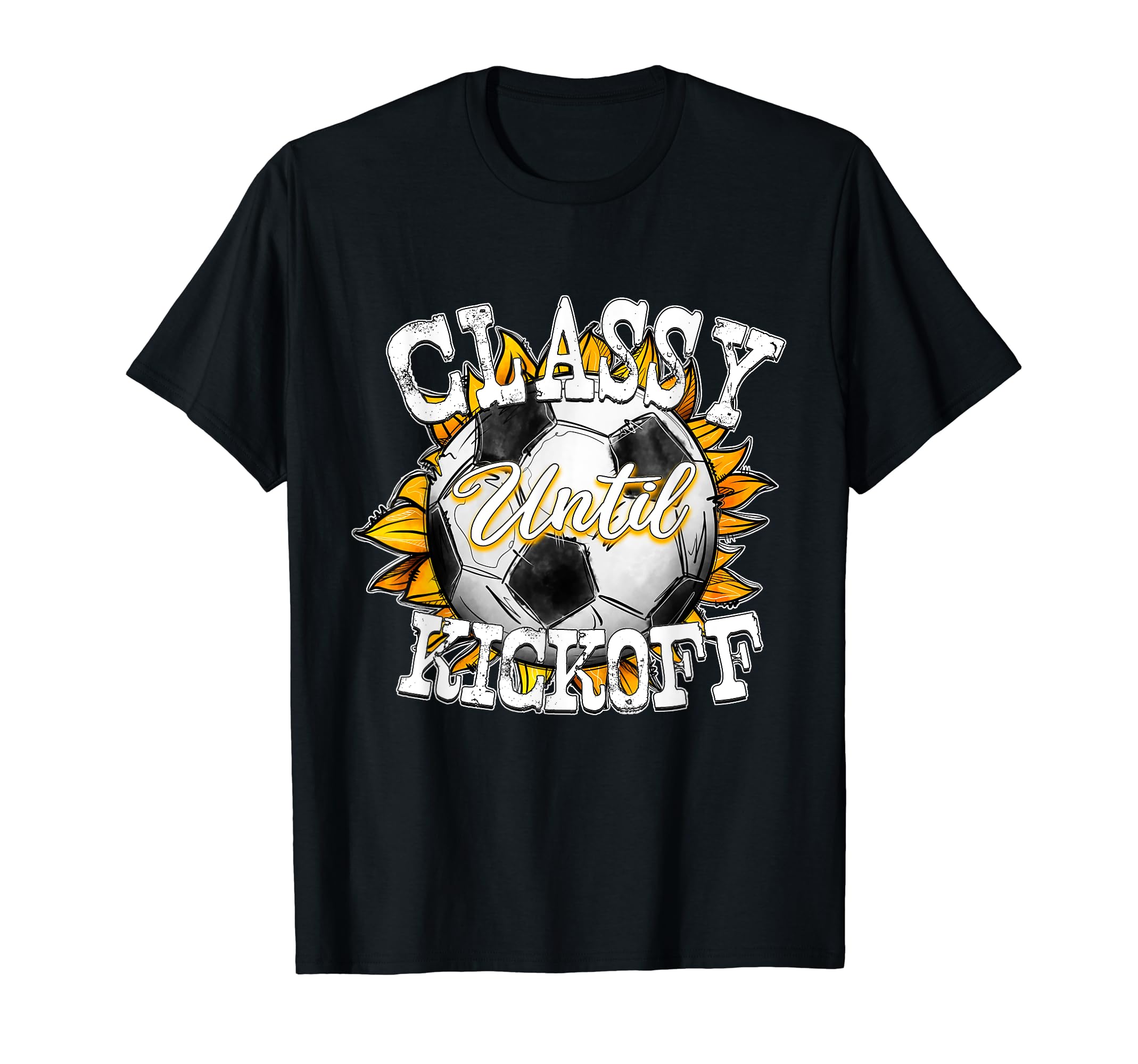 Classy Until Kickoff Soccer Fan Mom Dad T-Shirt - Custom Art Print Unisex - T-Shirt, Sweatshirt, Hoodie
