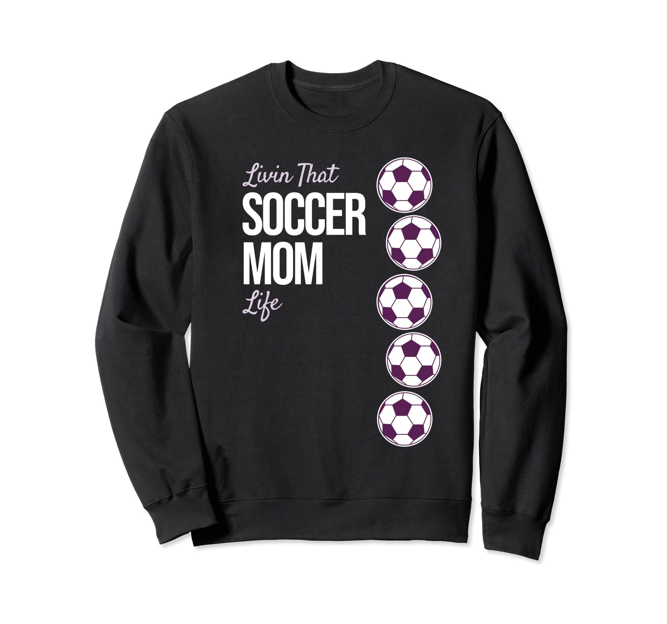 Livin That Soccer Mom Life Sweatshirt - Trendy Graphic Unisex - T-Shirt, Sweatshirt, Hoodie