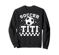 Soccer Titi Soccer Player Titi Sweatshirt - Unique Graphic Men Women - T-Shirt, Sweatshirt, Hoodie