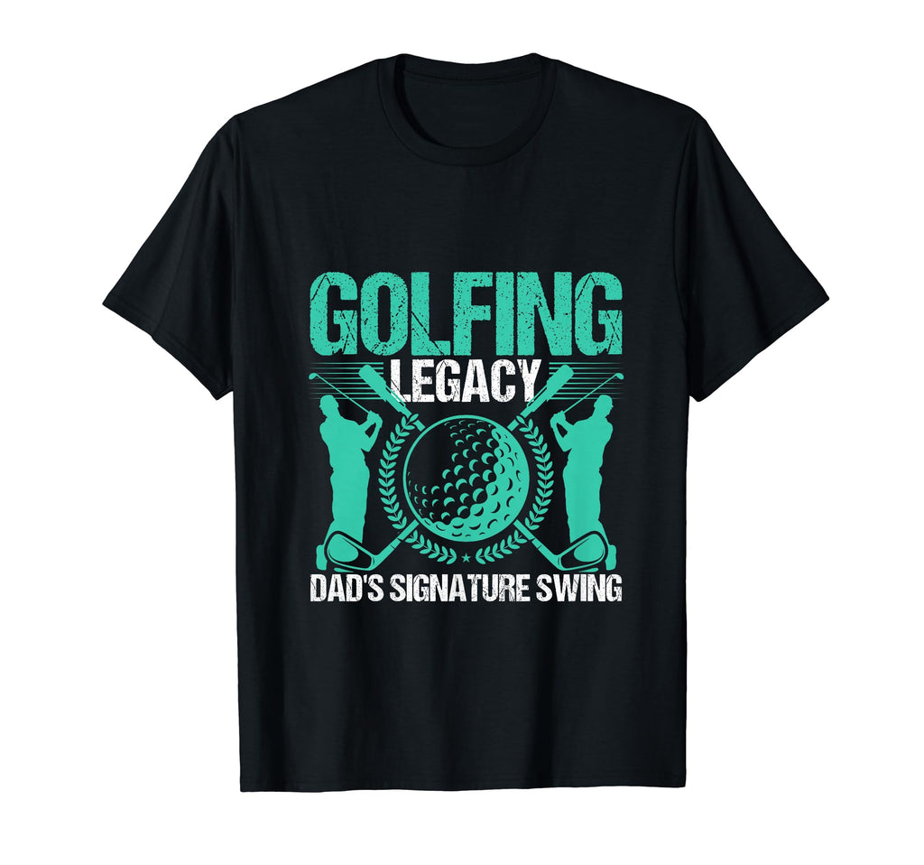 Funny Golfing Legacy Dads Signature Swing T-Shirt - Trendy Graphic Unisex - T-Shirt, Sweatshirt, Hoodie