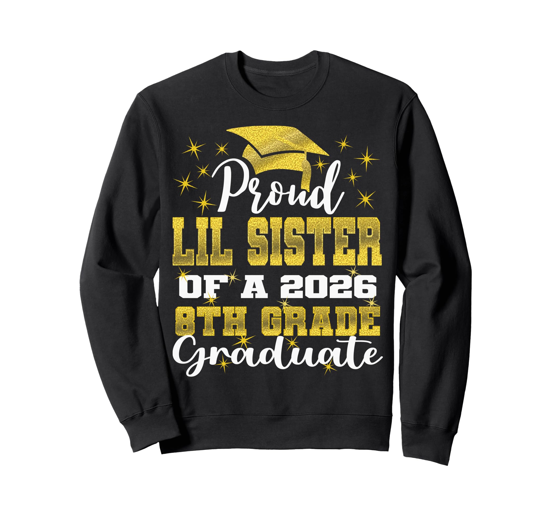 Proud Little Sister 8Th Grade Sweatshirt - Fun Novelty Design Unisex - T-Shirt, Sweatshirt, Hoodie