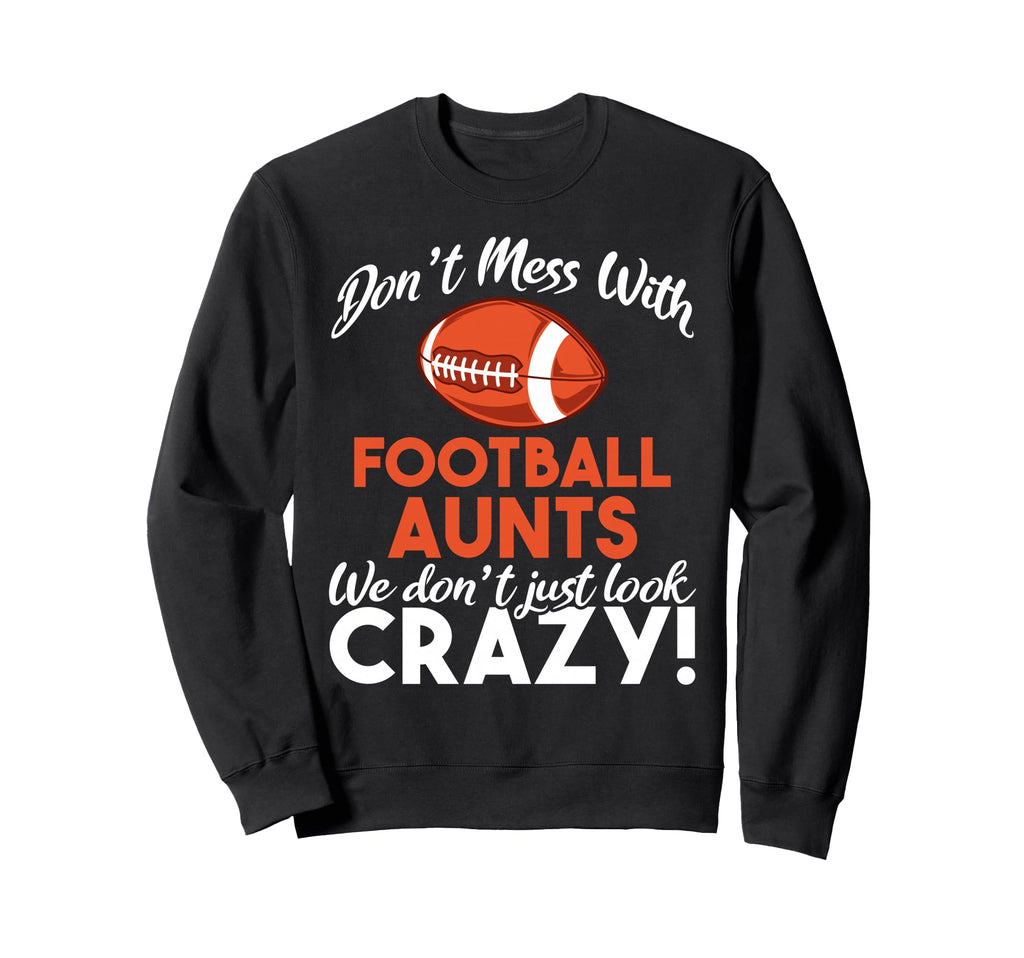 Don T Mess Football Aunts Sweatshirt - Casual Everyday Wear Men Women - T-Shirt, Sweatshirt, Hoodie