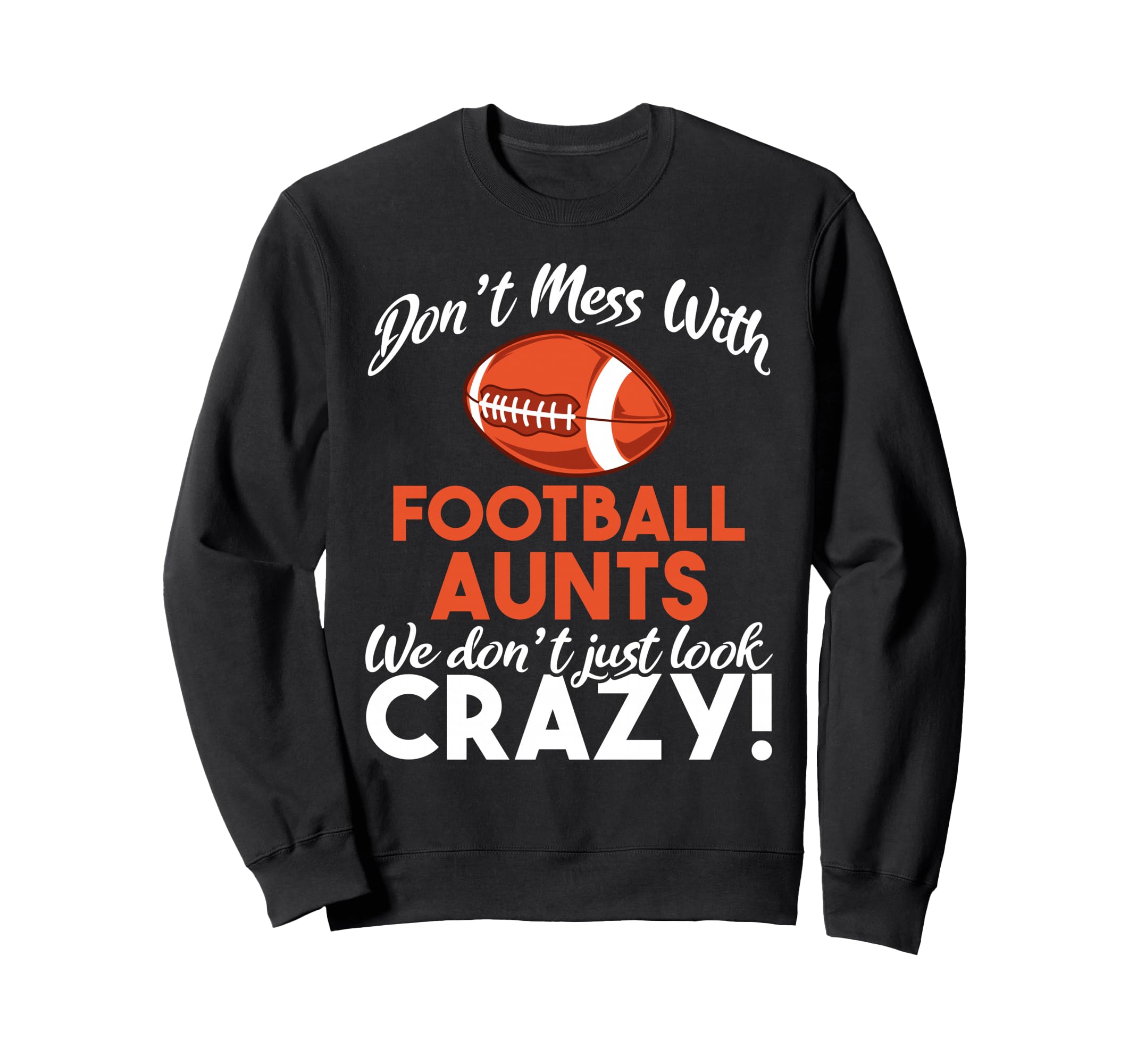 Don T Mess Football Aunts Sweatshirt - Casual Everyday Wear Men Women - T-Shirt, Sweatshirt, Hoodie