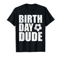 Birthday Dude Funny Soccer Player T-Shirt - Aesthetic Graphic Men Women - T-Shirt, Sweatshirt, Hoodie