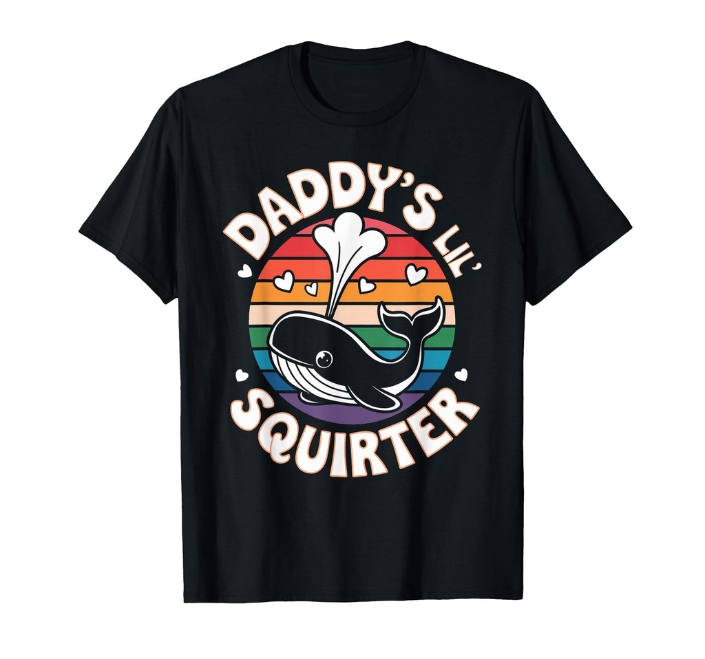 Daddys Lil Squirter Whale Sarcastic Funny T-Shirt - Streetwear Style Unisex - T-Shirt, Sweatshirt, Hoodie