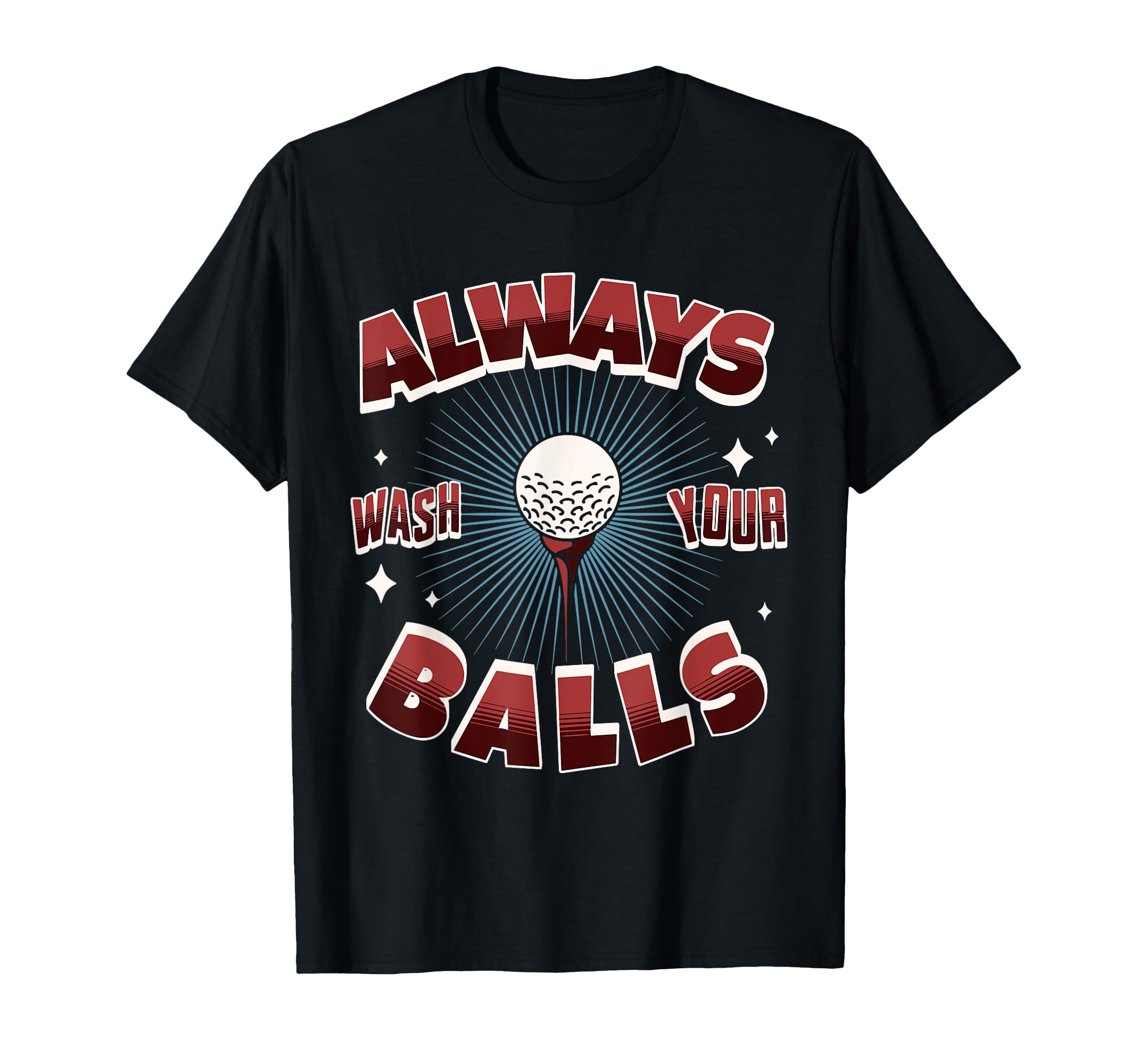 Always Wash Your Balls Golf Dad T-Shirt - Fun Novelty Design for Adults - T-Shirt, Sweatshirt, Hoodie