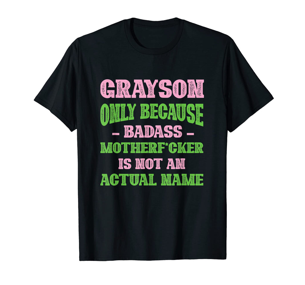 Badass Grayson Name Unique Nickname T-Shirt - Custom Art Print Men Women - T-Shirt, Sweatshirt, Hoodie