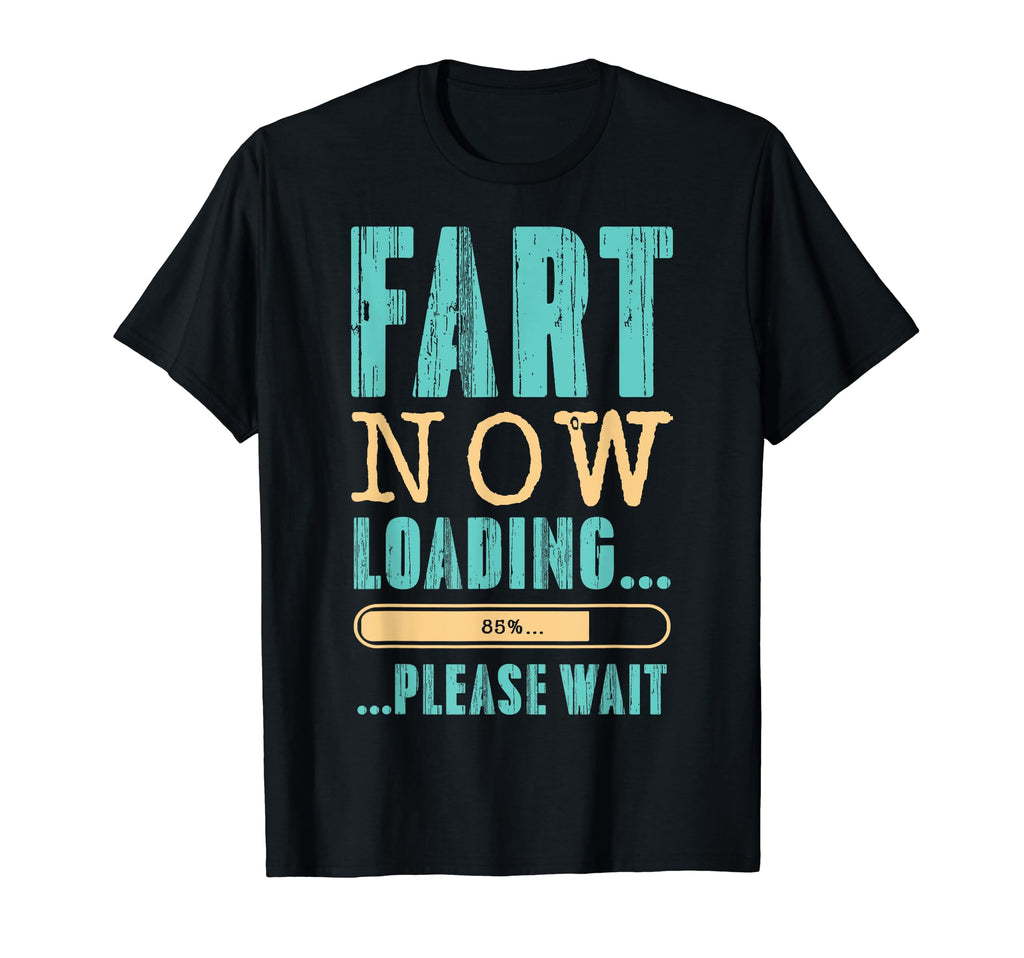 Fart Now Loading Please Wait Fathers Day T-Shirt - Unique Graphic Unisex - T-Shirt, Sweatshirt, Hoodie
