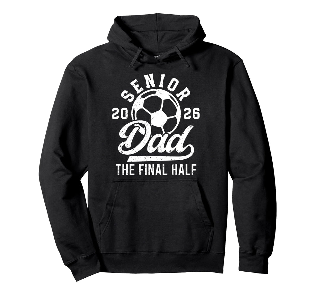 Soccer Senior Dad 2026 Proud Soccer Hoodie - Graphic Print Men Women - T-Shirt, Sweatshirt, Hoodie
