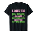 Badass Lauren Name Unique Nickname T-Shirt - Fun Novelty Design Men Women - T-Shirt, Sweatshirt, Hoodie