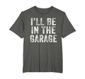 Ill Be Garage Funny Dad Joke Papa T-Shirt - Custom Art Print Unisex - T-Shirt, Sweatshirt, Hoodie