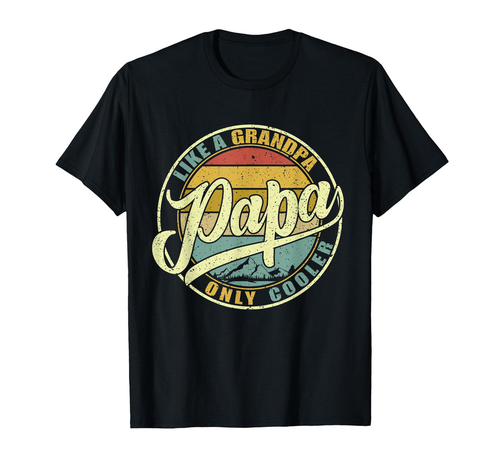 Papa Like Grandpa Only Cooler Funny T-Shirt - Custom Art Print Men Women - T-Shirt, Sweatshirt, Hoodie