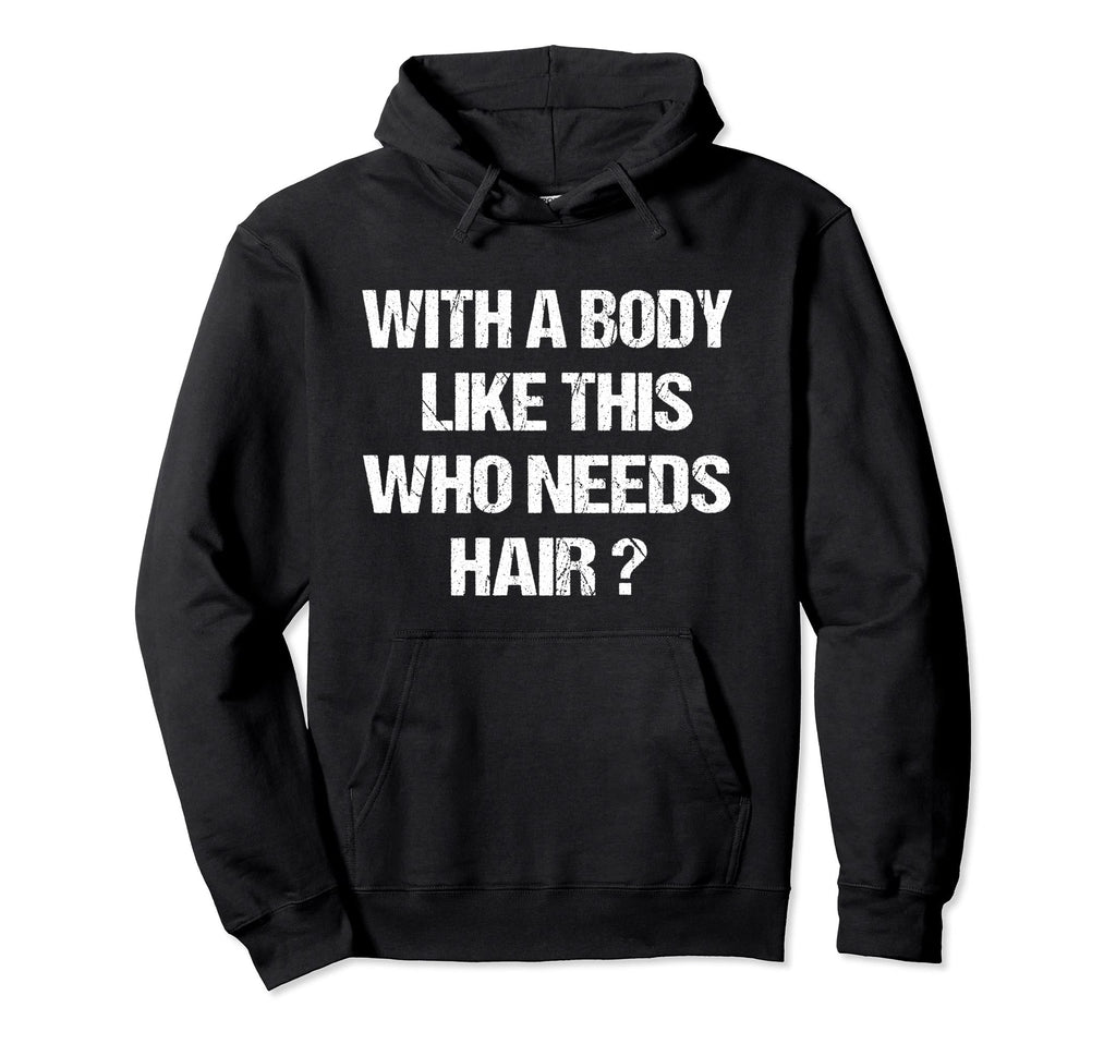 Funny Bald Dad Joke Body Like This Who Hoodie - Unique Graphic Unisex - T-Shirt, Sweatshirt, Hoodie