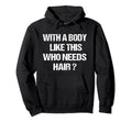 Funny Bald Dad Joke Body Like This Who Hoodie - Unique Graphic Unisex - T-Shirt, Sweatshirt, Hoodie