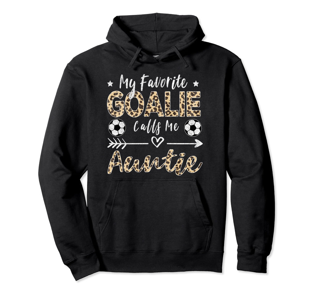 My Favorite Goalie Calls Me Auntie Hoodie - Novelty Apparel for Adults - T-Shirt, Sweatshirt, Hoodie