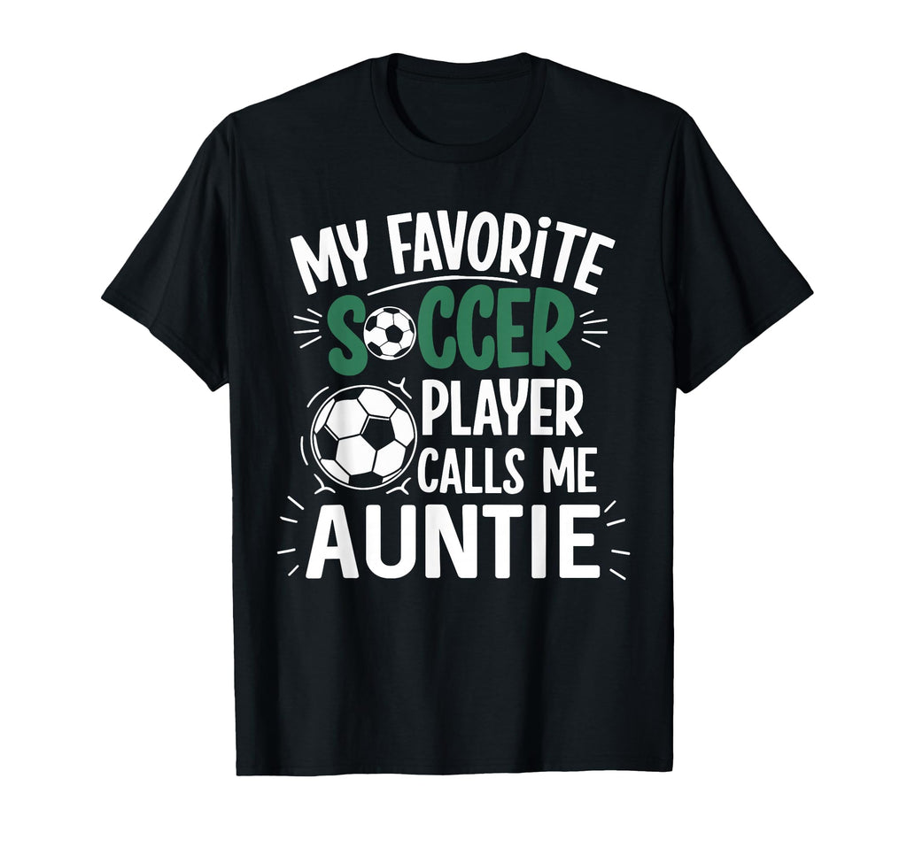 My Favorite Soccer Player Calls Me Auntie T-Shirt - Graphic Print Unisex - T-Shirt, Sweatshirt, Hoodie