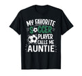 My Favorite Soccer Player Calls Me Auntie T-Shirt - Graphic Print Unisex - T-Shirt, Sweatshirt, Hoodie