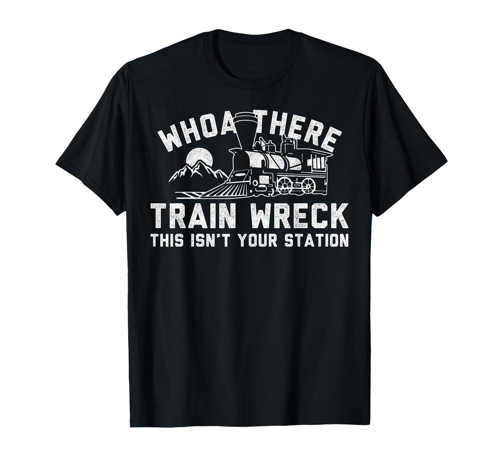 Whoah There Train Wreck Dad Joke Funny T-Shirt - Minimalist Print Men Women - T-Shirt, Sweatshirt, Hoodie