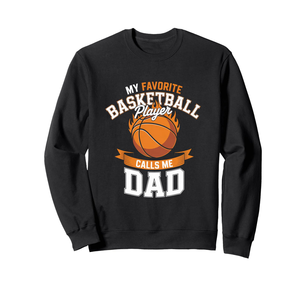 Basketball Dad Favorite Player Calls Me Sweatshirt - Graphic Print Unisex - T-Shirt, Sweatshirt, Hoodie
