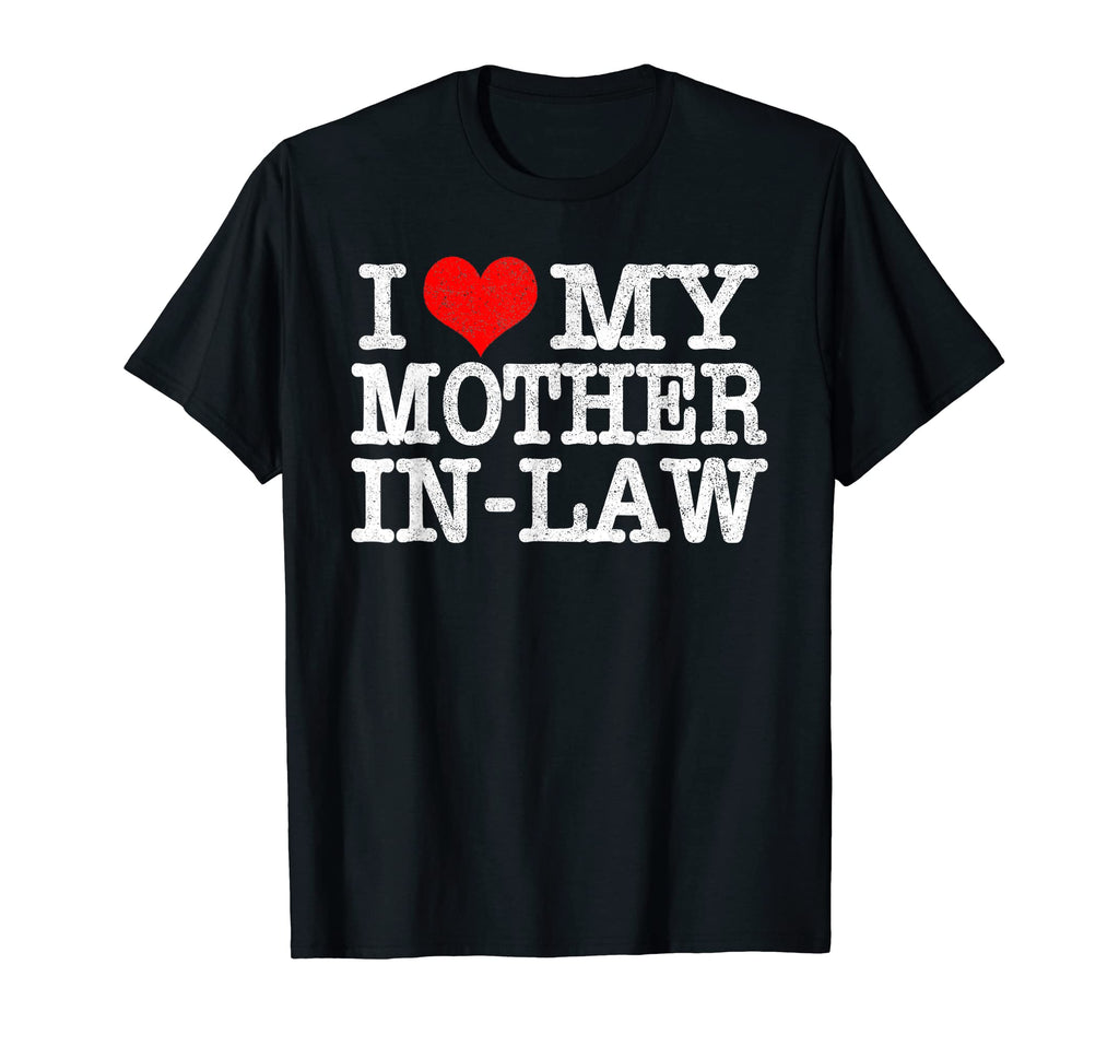 I Love My Mother Law Funny Parents T-Shirt - Streetwear Style Men Women - T-Shirt, Sweatshirt, Hoodie