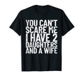 You Cant Scare Me I Have 2 Daughters And T-Shirt - Custom Art Print Unisex - T-Shirt, Sweatshirt, Hoodie