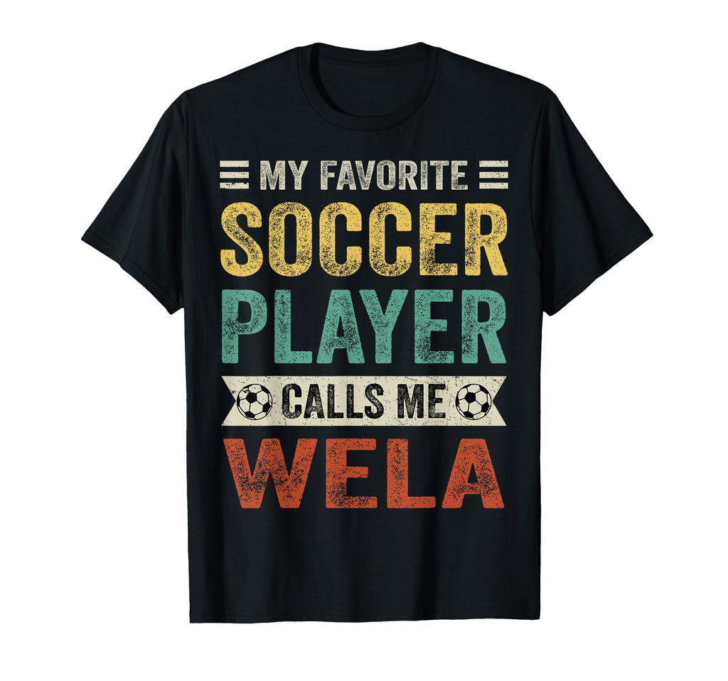 My Favorite Soccer Player Calls Me Wela T-Shirt - Unique Graphic Unisex - T-Shirt, Sweatshirt, Hoodie