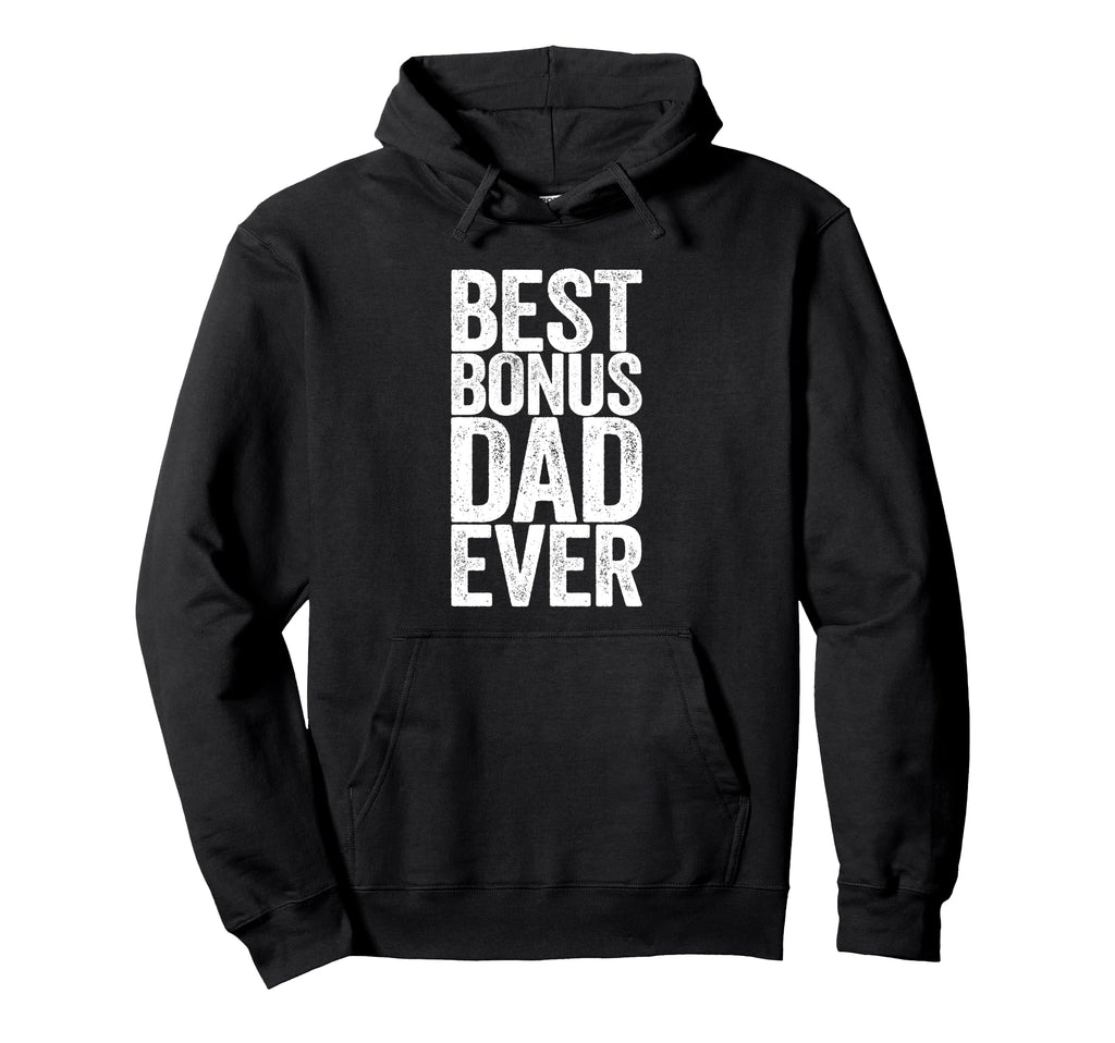 Best Bonus Dad Ever Fathers Day Hoodie - Novelty Apparel for Adults - T-Shirt, Sweatshirt, Hoodie