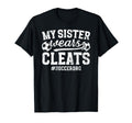 My Sister Wears Cleats Soccer Bro T-Shirt - Aesthetic Graphic Men Women - T-Shirt, Sweatshirt, Hoodie