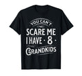 You Cant Scare Me I Have 8 Grandkids T-Shirt - Graphic Print Men Women - T-Shirt, Sweatshirt, Hoodie