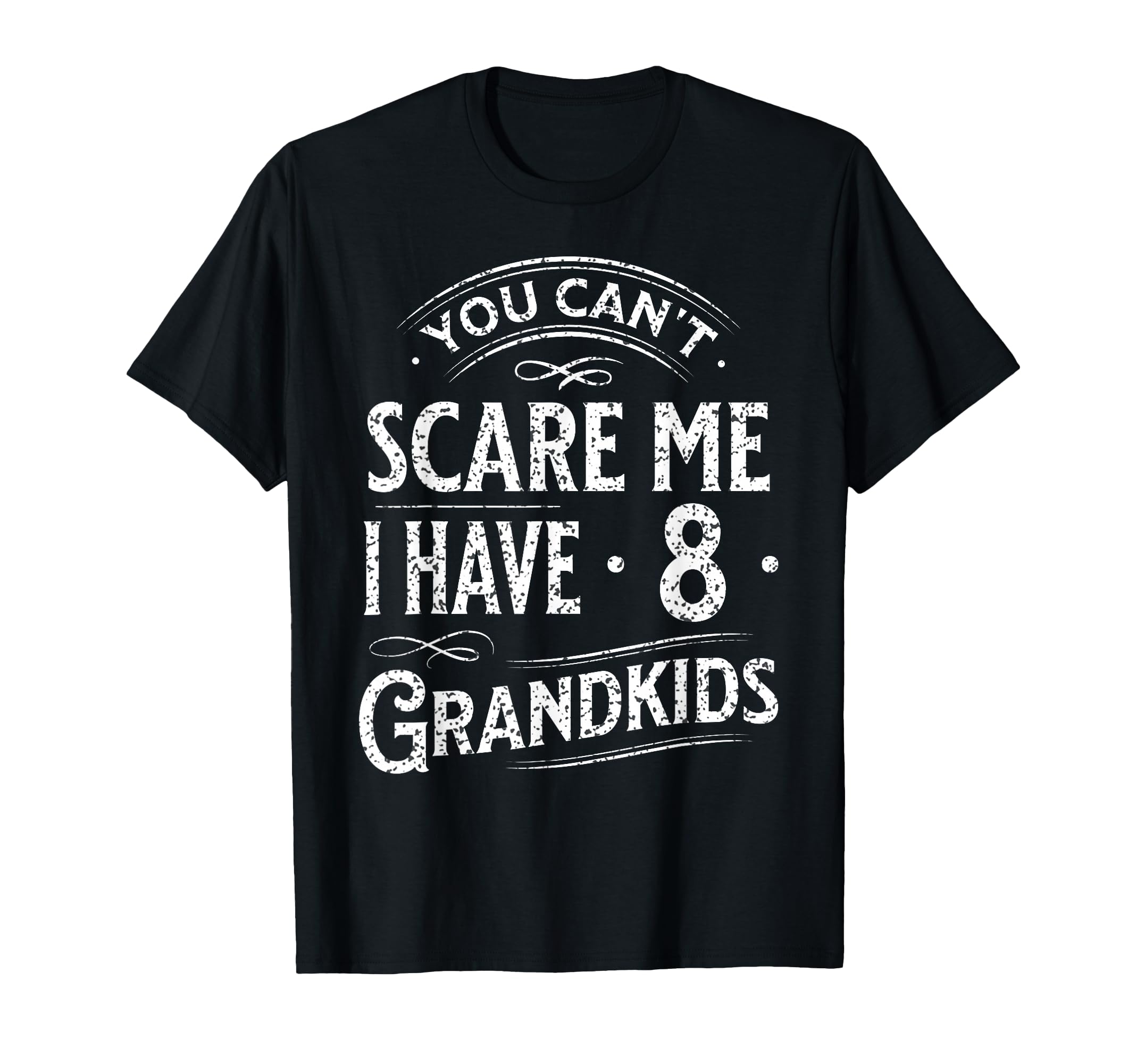 You Cant Scare Me I Have 8 Grandkids T-Shirt - Graphic Print Men Women - T-Shirt, Sweatshirt, Hoodie