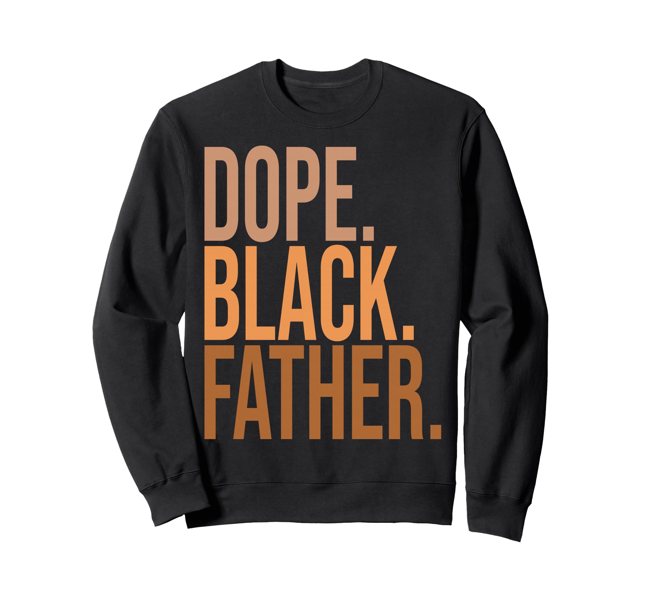 Dope Black Father Daddy Black Sweatshirt - Streetwear Style Men Women - T-Shirt, Sweatshirt, Hoodie