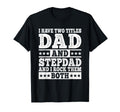 I Have Two Titles Dad And Stepdad Funny T-Shirt - Trendy Graphic Men Women - T-Shirt, Sweatshirt, Hoodie