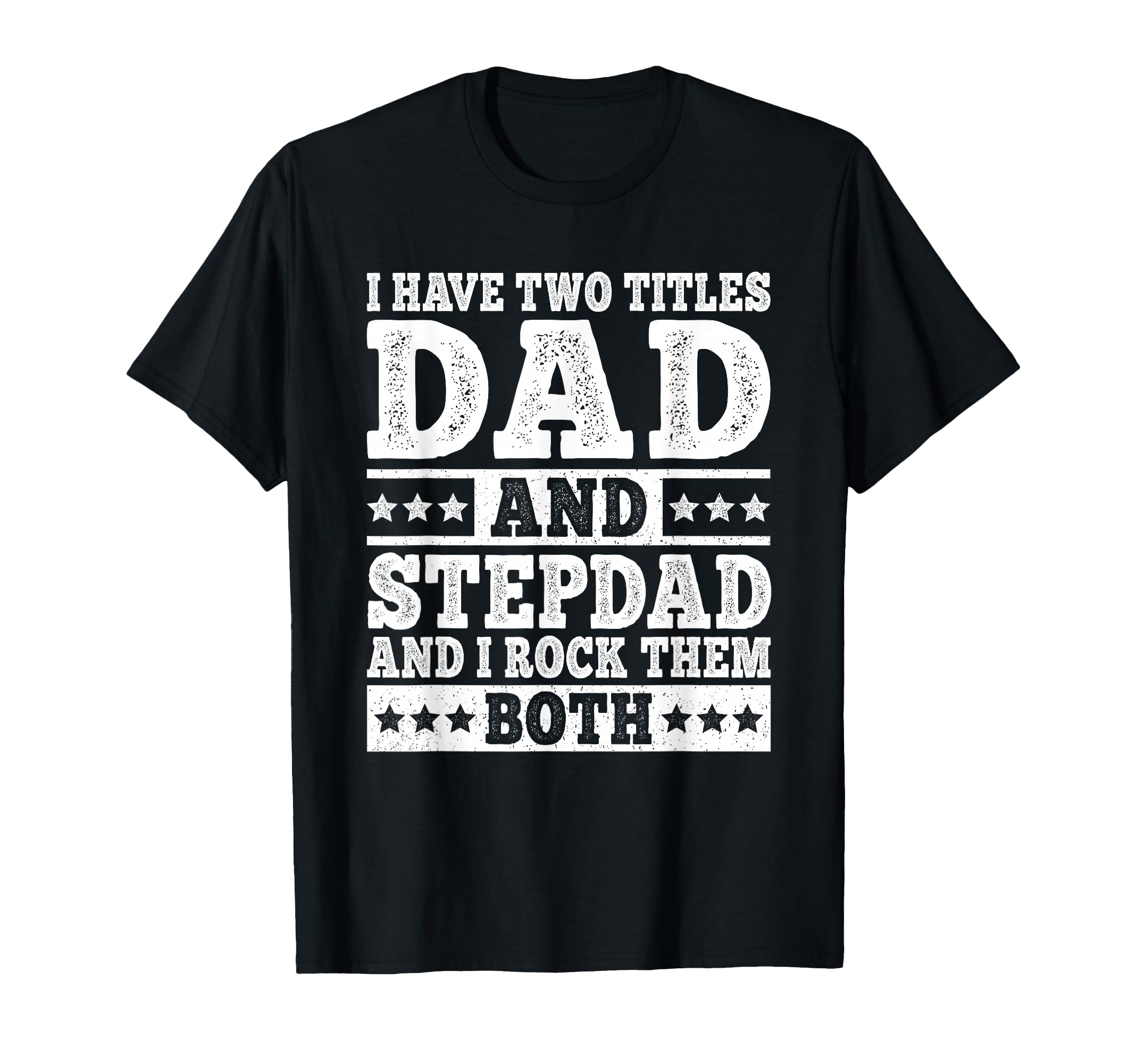 I Have Two Titles Dad And Stepdad Funny T-Shirt - Trendy Graphic Men Women - T-Shirt, Sweatshirt, Hoodie