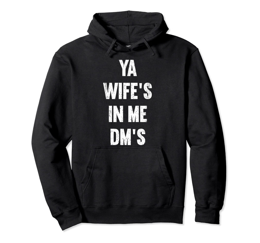 Ya Wifes Me Dms Funny Schocker Dad Hoodie - Casual Everyday Wear Unisex - T-Shirt, Sweatshirt, Hoodie