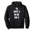 Ya Wifes Me Dms Funny Schocker Dad Hoodie - Casual Everyday Wear Unisex - T-Shirt, Sweatshirt, Hoodie