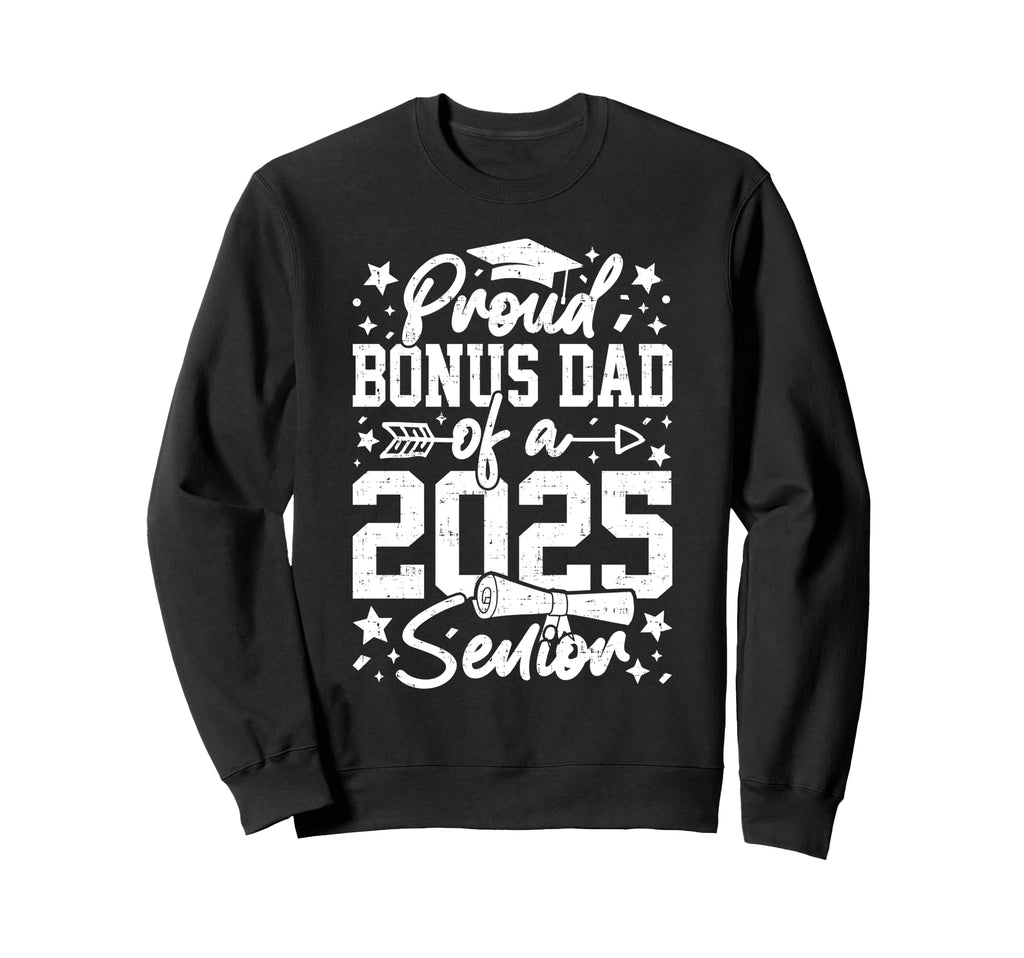 Proud Bonus Dad 2025 Senior Funny Sweatshirt - Custom Art Print for Adults - T-Shirt, Sweatshirt, Hoodie