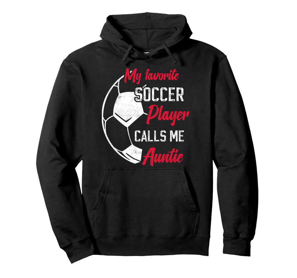My Favorite Soccer Player Calls Me Auntie Hoodie - Streetwear Style Unisex - T-Shirt, Sweatshirt, Hoodie